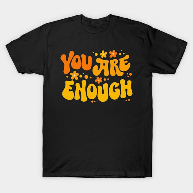 you are enough T-Shirt by kakimonkey